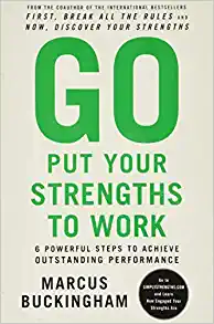 Go Put Your Strengths to Work by Marcus Buckingham